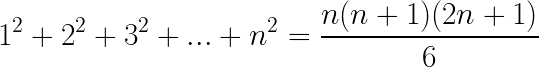 \LARGE 1^2 + 2^2 + 3^2 + ... + n^2 = \frac{n(n+1)(2n+1)}{6}
